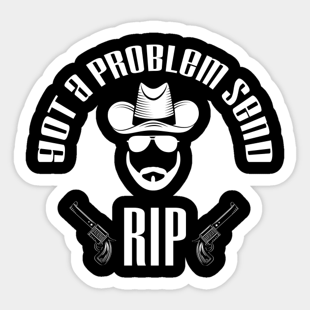 Got A Problem Send Rip funny cool t shirt - old town road country music Sticker by MaryMary